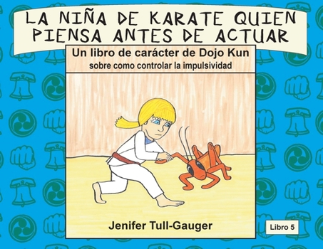 La nina de karate quien piensa antes de actuar: Un libro de caracter de Dojo Kun sobre como controlar la impulsividad