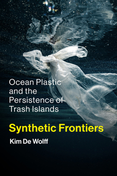 Paperback Synthetic Frontiers: Ocean Plastic and the Persistence of Trash Islands Book