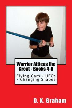 Paperback Warrior Atticus the Great - Books 4-6: Flying Cars - UFOs - Changing Shapes Book