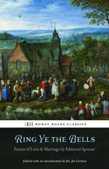 Ring Ye the Bells: Poems of Love & Marriage by Edmund Spenser