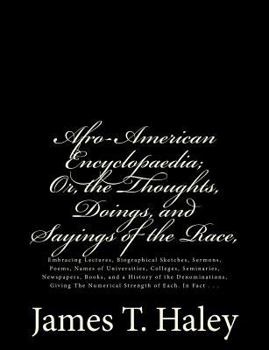 Paperback Afro-American Encyclopaedia; Or, the Thoughts, Doings, and Sayings of the Race,: Embracing Lectures, Biographical Sketches, Sermons, Poems, Names of U Book