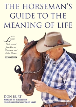 Paperback The Horseman's Guide to the Meaning of Life: Lessons I've Learned from Horses, Horsemen, and Other Heroes Book