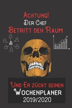 Achtung Der Chef Betritt den Raum und er zückt seinen Wochenplaner 2019/2020: DIN A5 Kalender / Terminplaner / Wochenplaner 2019 / 2020 18 Monate: Juli 2019 bis Dezember 2020 (German Edition)