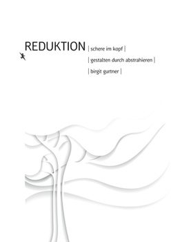 Paperback Reduktion: Schere im Kopf. Gestalten durch abstrahieren [German] Book