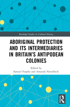 Hardcover Aboriginal Protection and Its Intermediaries in Britain's Antipodean Colonies Book