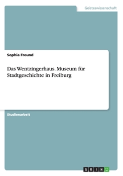 Paperback Das Wentzingerhaus. Museum für Stadtgeschichte in Freiburg [German] Book