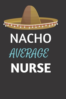 Paperback Nacho Average Nurse: Nurse Themed Notebook Blank Paperback Book To Write In 120 Pages Book