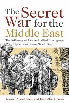Hardcover The Secret War for the Middle East: The Influence of Axis and Allied Intelligence Operations During World War II Book
