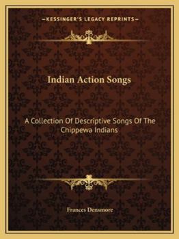 Paperback Indian Action Songs: A Collection Of Descriptive Songs Of The Chippewa Indians Book