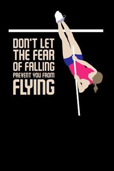 Paperback Don't Let The Fear Of Falling Prevent You From Flying: 120 Pages I 6x9 I Music Sheet I Funny Track & Field & Pole Jumping Gifts Book