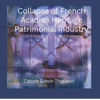 Colapse of the French Acadian Patrimonial Industry: The silence of the Acadian Lambs