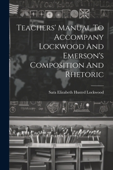 Teachers' Manual to Accompany Lockwood and Emerson's Composition and Rhetoric