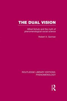 Paperback The Dual Vision: Alfred Schutz and the Myth of Phenomenological Social Science Book