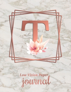 Low Vision Paper Journal: Initial Monogram Letter T Notebook Journal with Thick Bold Lines on White Paper for Low Vision, 8.5x11 Size, 110 Pages, Perfect for Visually Impaired, Students, and Seniors