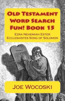 Old Testament Word Search Fun! Book 15: Ezra Nehemiah Ester Ecclesiastes and Song of Solomon