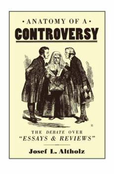 Hardcover Anatomy of a Controversy: The Debate Over 'Essays and Reviews' 1860-64 Book