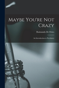 Paperback Maybe You're Not Crazy; an Introduction to Psychiatry Book