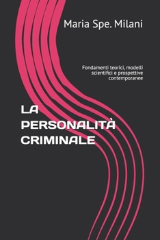 LA PERSONALITÀ CRIMINALE: Fondamenti teorici, modelli scientifici e prospettive contemporanee (Italian Edition)