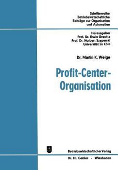 Paperback Profit-Center-Organisation: Organisatorische Analyse Von Strukturbewertungsproblemen in Funktionalen Und Profit-Center-Orientierten Organisationen [German] Book