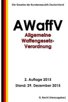Paperback Allgemeine Waffengesetz-Verordnung (AWaffV), 2. Auflage 2015 [German] Book