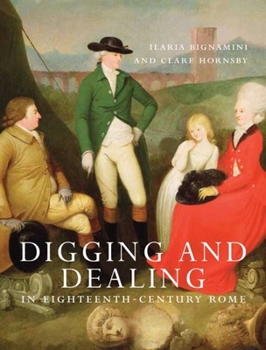 Hardcover Digging and Dealing in Eighteenth-Century Rome: Volumes 1 and 2 Book