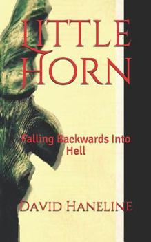 Little Horn: Falling Backwards Into Hell