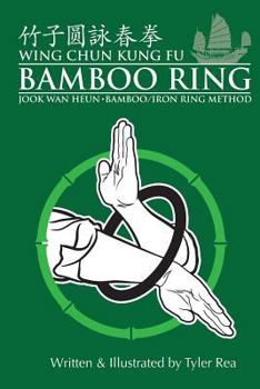 Paperback Wing Chun Kung Fu Bamboo Ring: Martial Methods and Details of the Jook Wan Heun of Wing Chun Book