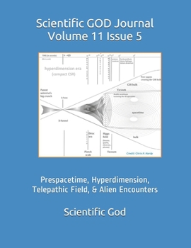 Paperback Scientific GOD Journal Volume 11 Issue 5: Prespacetime, Hyperdimension, Telepathic Field, & Alien Encounters Book
