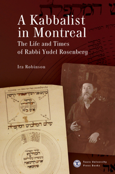 Hardcover A Kabbalist in Montreal: The Life and Times of Rabbi Yudel Rosenberg Book