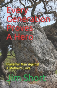 Paperback Every Generation Proves a Hero: Powerful Men Against a Mother's Love Book