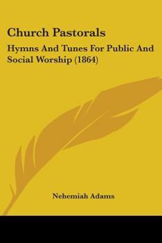 Paperback Church Pastorals: Hymns And Tunes For Public And Social Worship (1864) Book