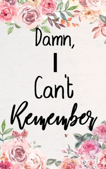 Damn I Can't Remember: A Premium Journal And Protect Usernames and Passwords Online With Tabs Log Alphabetical Password Book with tabs Organizer ... Internet Login Website Address (Pink Bloom)