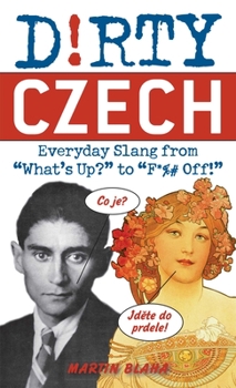 Paperback Dirty Czech: Everyday Slang from What's Up? to F*%# Off! Book