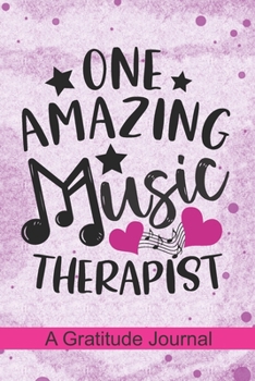 Paperback one amazing Music Therapist - A Gratitude Journal: Beautiful Gratitude Journal for Music Therapist, Physical health Music Therapy Professionals, and F Book