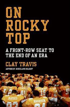 Hardcover On Rocky Top: A Front-Row Seat to the End of an Era Book