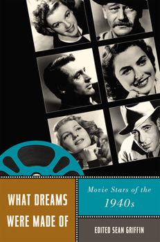 What Dreams Were Made Of: Movie Stars of the 1940s - Book  of the Star Decades: American Culture/American Cinema