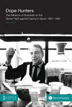 Paperback Dope Hunters: The Influence of Scientists on the Global Fight Against Doping in Sport, 1967-1992 Book