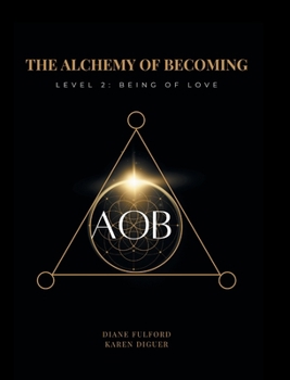 The Alchemy of Becoming: Level 2: Being of Love