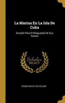 La Marina En La Isla De Cuba: Estudio Para El Resguardo De Sus Costas