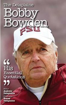 The Delaplaine Bobby Bowden - His Essential Quotations