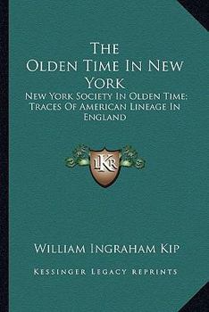 Paperback The Olden Time In New York: New York Society In Olden Time; Traces Of American Lineage In England Book