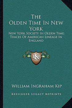 The Olden Time In New York: New York Society In Olden Time; Traces Of American Lineage In England