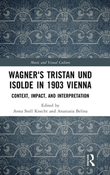 Hardcover Wagner's Tristan Und Isolde in 1903 Vienna: Context, Impact, and Interpretation Book