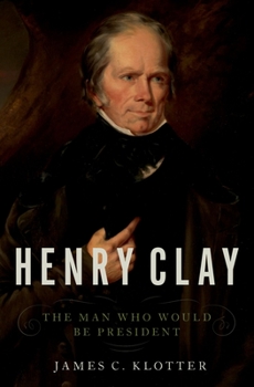Hardcover Henry Clay: The Man Who Would Be President Book