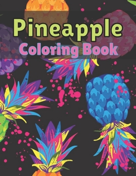 Paperback Pineapple Coloring Book: Unique Pineapple Coloring Page For Stress Relieving Design. Book