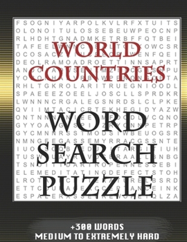 WORLD COUNTRIES WORD SEARCH PUZZLE +300 WORDS Medium To Extremely Hard: AND MANY MORE OTHER TOPICS, With Solutions, 8x11' 80 Pages, All Ages : Kids ... Word Search Puzzles, Seniors And Adults.