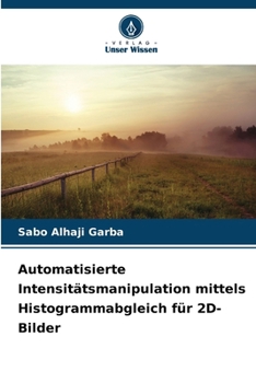 Paperback Automatisierte Intensitätsmanipulation mittels Histogrammabgleich für 2D-Bilder [German] Book