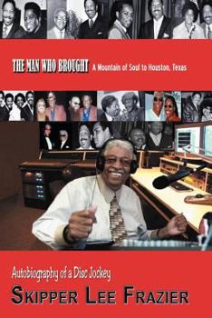 Paperback THE MAN WHO BROUGHT A Mountain of Soul to Houston, Texas: Autobiography of a Disc Jockey Book