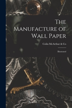 Paperback The Manufacture of Wall Paper [microform]: Illustrated Book