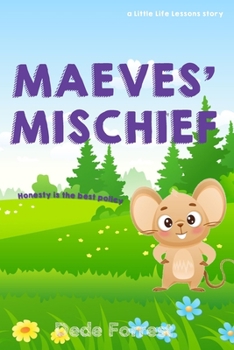 Paperback Maeves Mischief: A Little Life Lesson on Honesty (for little people aged 2 - 6) Book